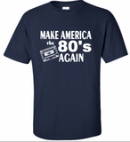 Make America 80's Again fun t-shirt