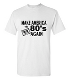 Make America 80's Again fun t-shirt